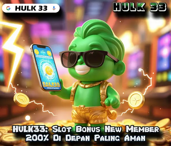 HULK33: Slot Bonus New Member 200% Di Depan Paling Aman